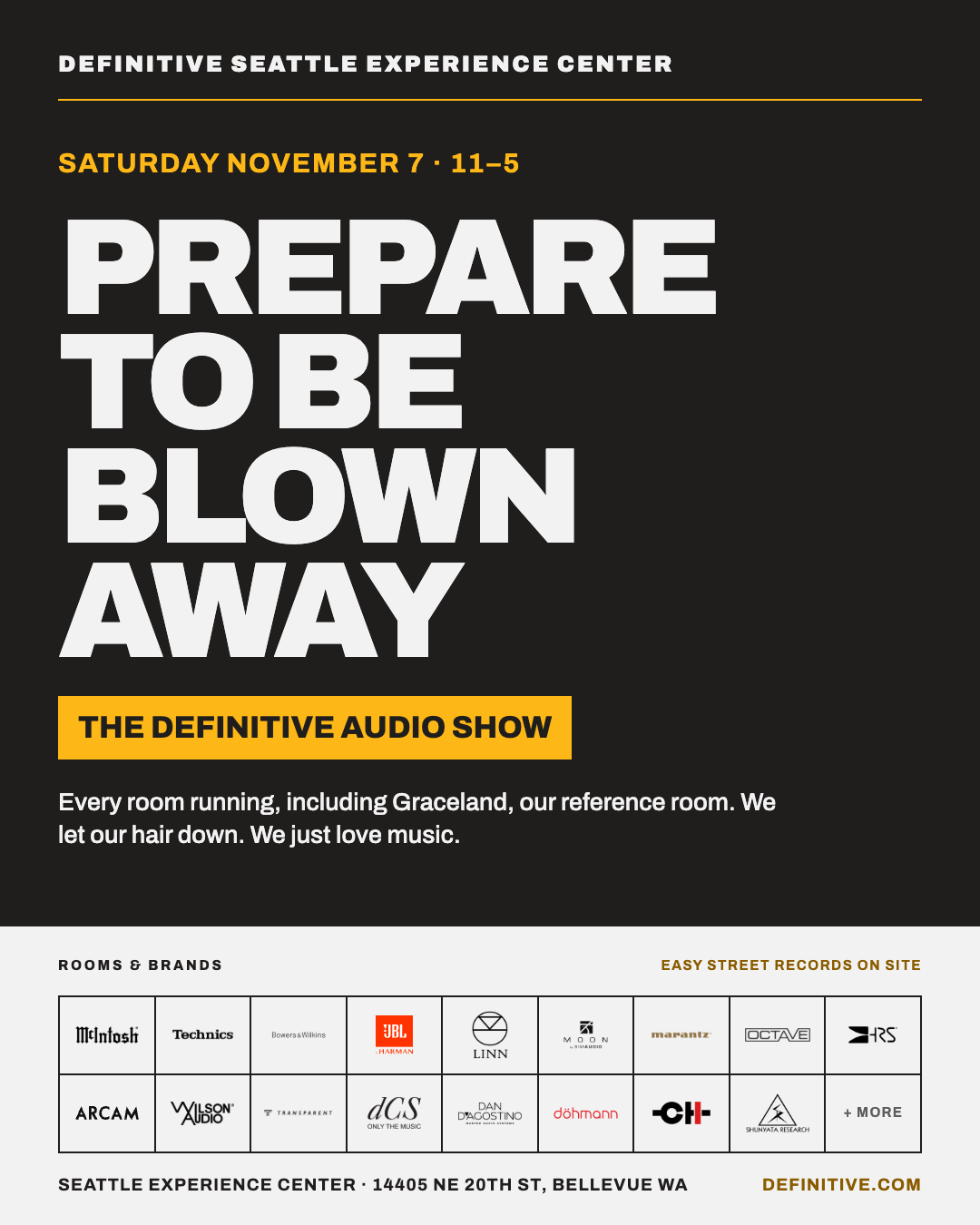 The Definitive Audio Show. Saturday November 7, 11 to 5, at the Definitive Seattle Experience Center, 14405 NE 20th St, Bellevue. Every room running, including Graceland. Easy Street Records on site.